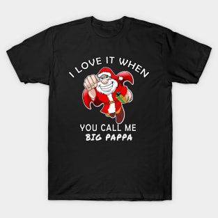 I love it when you call me big papa funny gift T-Shirt